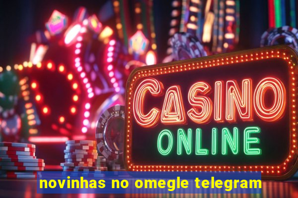 novinhas no omegle telegram